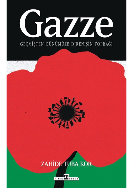 Gazze: Geçmişten Günümüze Direnişin Toprağı - Zahide Tuba Kor