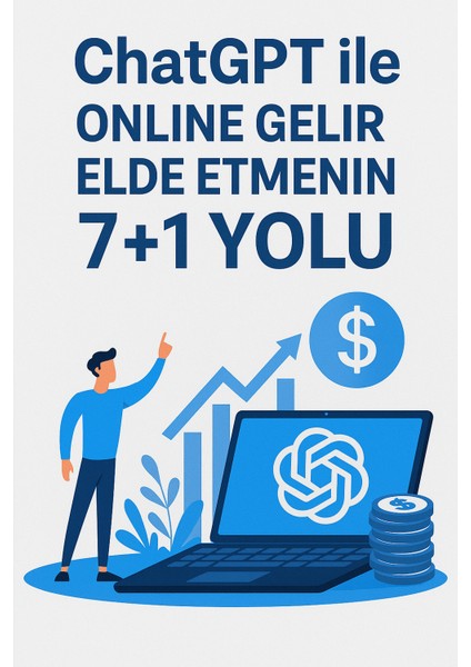 Chatgpt ile Online Gelir Elde Etmenin 7+1 Yolu | E-Kitap