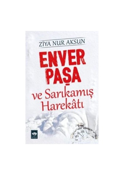 Enver Paşa ve Sarıkamış Harekatı