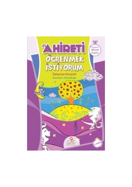 Ahireti Öğrenmek Istiyorum - Hikayelerle Ahiret Inancı