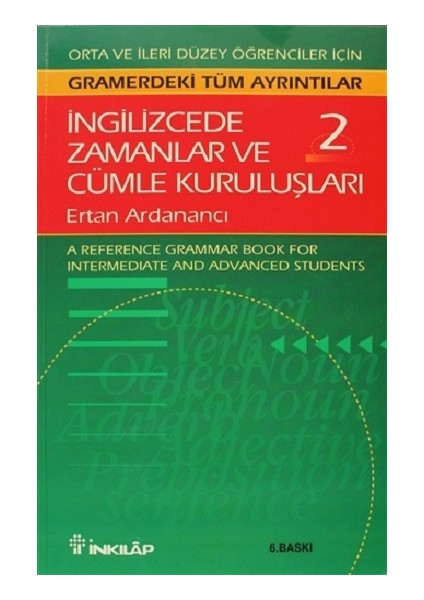 Ingilizcede Zamanlar ve Cümle Kuruluşları Cilt: 2 Orta ve Ileri Düzey Ingilizce Bilgisine Sahip Öğrenciler Için Gramerdeki Tüm A