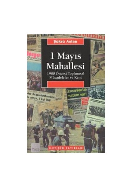 1 Mayıs Mahallesi: 1980 Öncesi Toplumsal Mücadeleler ve Kent
