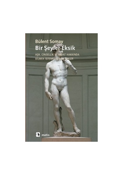 Bir Şeyler Eksik - Aşk, Cinsellik ve Hayat Hakkında Bilmek Istemediğimiz Şeyler