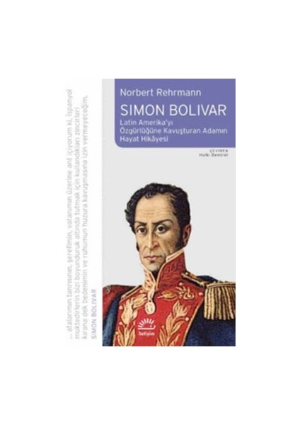 Simon Bolivar: Latin Amerika'yı Özgürlüğe Kavuşturan Adamın Hayat Hikayesi