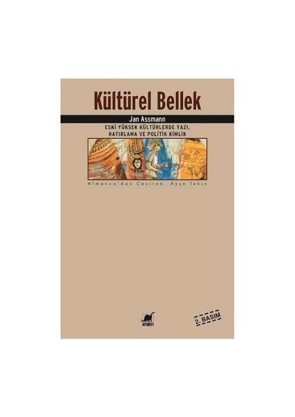 Kültürel Bellek : Eski Yüksek Kültürlerde Yazı, Hatırlama ve Politik Kimlik