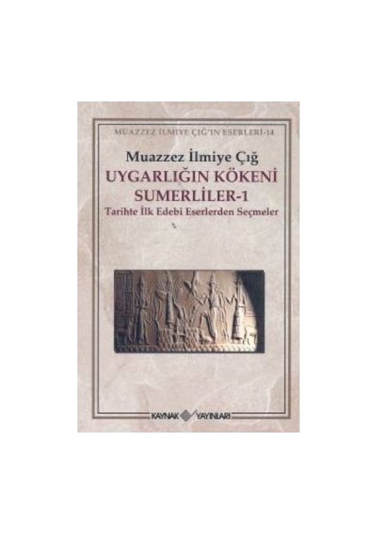 Uygarlığın Kökeni Sümerliler 1 Tarihte Ilk Edebi Eserlerden Seçmeler