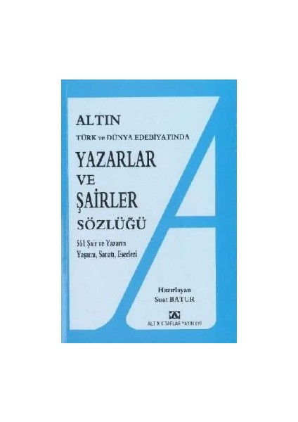 Altın Yazarlar ve Şairler Sözlüğü Türk ve Dünya Edebiyatında