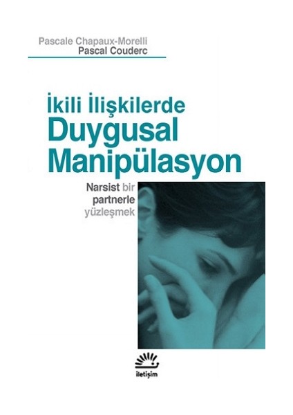 Duygusal Manipülasyon: Ikili Ilişkilerde: Narsist Bir Partnerle Yüzleşmek