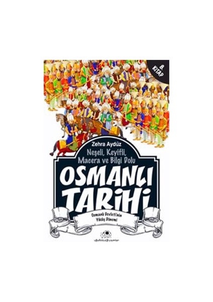 Neşeli, Keyifli, Macera ve Bilgi Dolu Osmanlı Tarihi - 8. Kitap