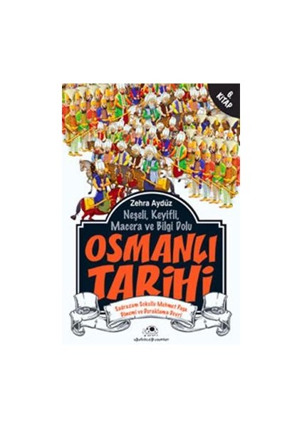 Neşeli, Keyifli, Macera ve Bilgi Dolu Osmanlı Tarihi - 6. Kitap