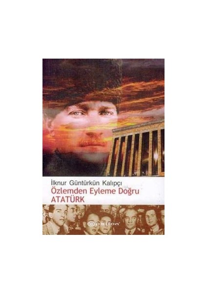 Özlemden Eyleme Doğru Atatürk