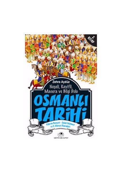 Neşeli, Keyifli, Macera ve Bilgi Dolu Osmanlı Tarihi - 2. Kitap