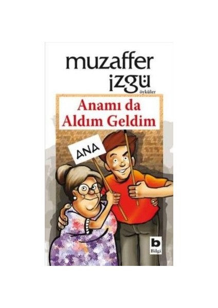 Anamı Da Aldım Geldim