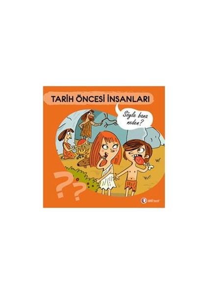 Tarih Öncesi Insanları - Söyle Bana Neden?