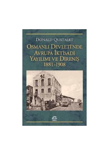 Osmanlı Devletinde Avrupa Iktisadi Yayılımı ve Direniş 1881-1908