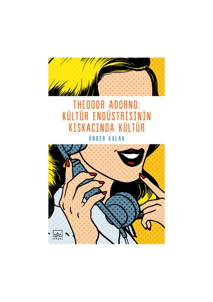 Theodor Adorno - Kültür Endüstrisinin Kıskacında Kültür
