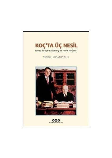 Koç'ta Üç Nesil - Sanayi Barışına Adanmış Bir Hayat Hikayesi