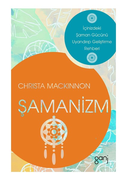 Şamanizm - Içinizdeki Şaman Gücünü Uyandırıp Geliştirme Rehberi