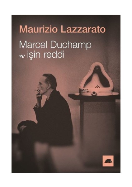 Marcel Duchamp ve Işin Reddi