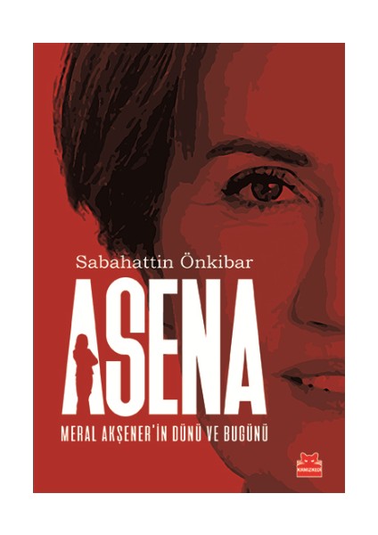 Asena : Meral Akşener'in Dünü ve Bugünü