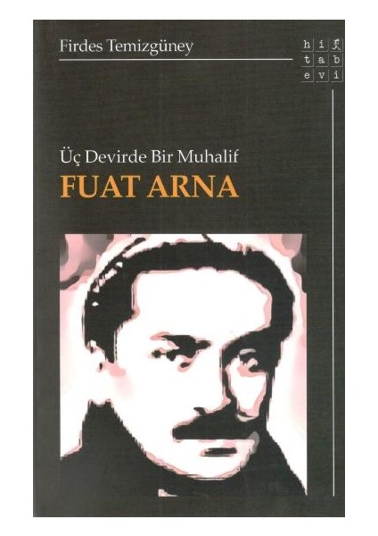 Üç Devirde Bir Muhalif Fuat Arna