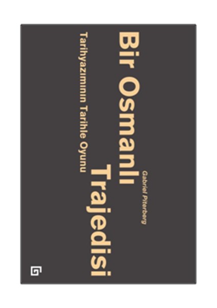 Bir Osmanlı Trajedisi: Tarihyazımının Tarihle Oyunu