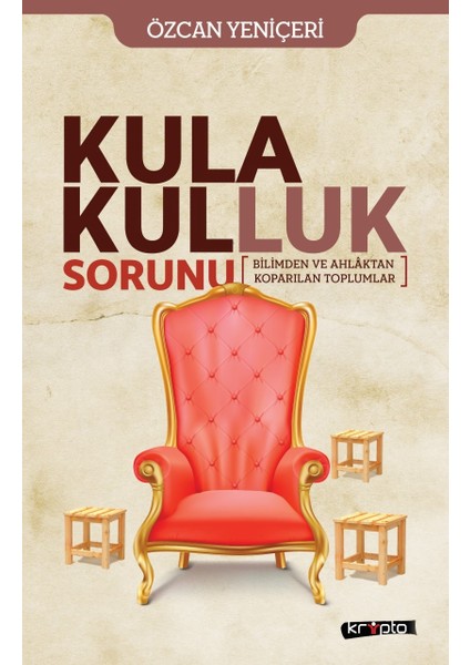 Kula Kulluk Sorunu - Bilimden ve Ahlaktan Koparılan Toplumlar