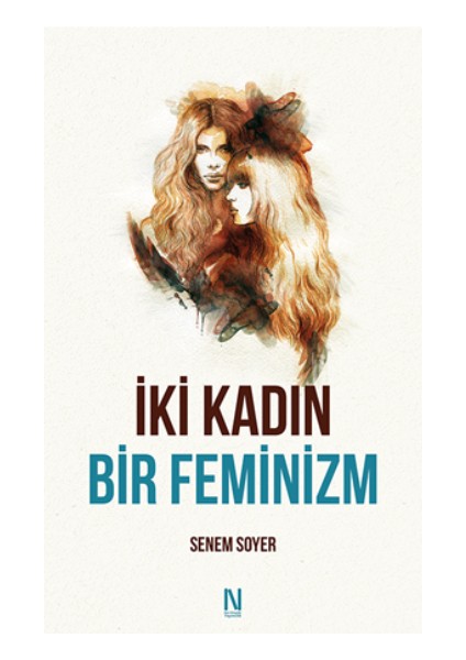 Iki Kadın Bir Feminizm