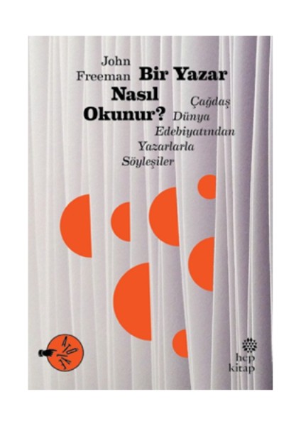 Bir Yazar Nasıl Okunur? Çağdaş Dünya Edebiyatından Yazarlarla Söyleşiler