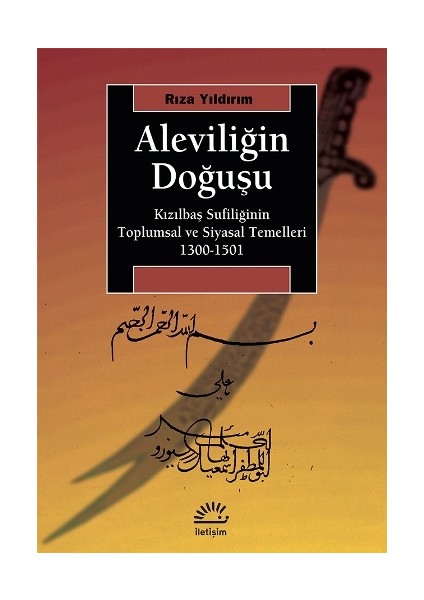 Aleviliğin Doğuşu - Kızılbaş Sufiliğinin Toplumsal ve Siyasal Temelleri (1300-1501)