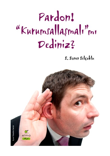 Pardon! “kurumsallaşmalı”mı Dediniz?