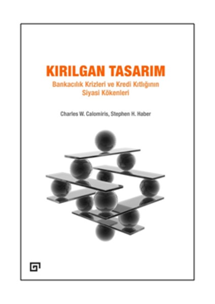 Kırılgan Tasarım: Bankacılık Krizleri ve Kredi Kıtlığının Siyasi Kökenleri