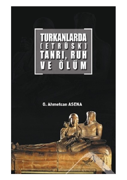 Turkanlarda (Etrüks) Tanrı Ruh Ev Ölüm