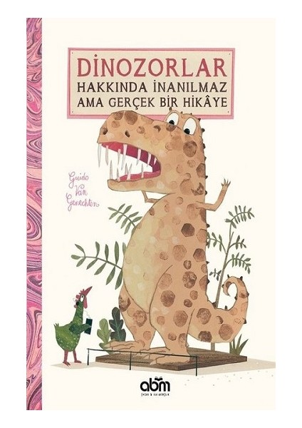 Dinozorlar Hakkında Inanılmaz Ama Gerçek Bir Hikaye (Ciltli)
