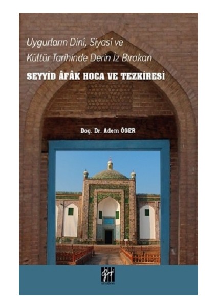 Uygurların Dini, Siyasi, ve Kültür Tarihinde Derin Iz Bırakan Seyyid Afak Hoca ve Tezkiresi