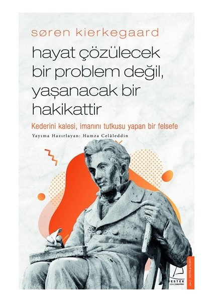 Soren Kierkegaard - Hayat Çözülecek Bir Problem Değil, Yaşanacak Bir Hakikattir