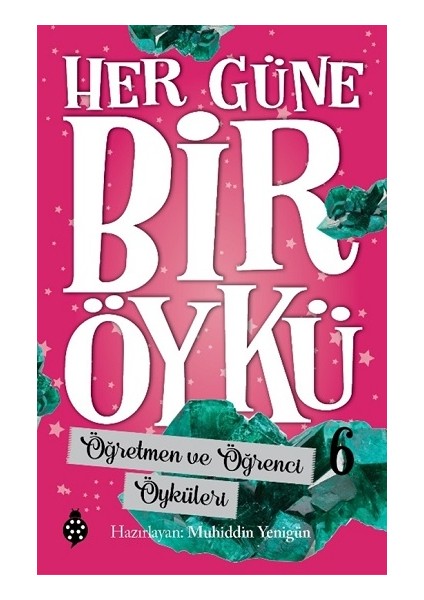 Her Güne Bir Öykü - 6 Öğretmen ve Öğrenci Öyküleri