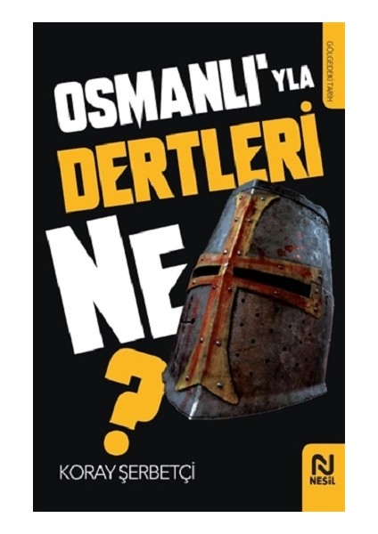Osmanlı’yla Dertleri Ne?