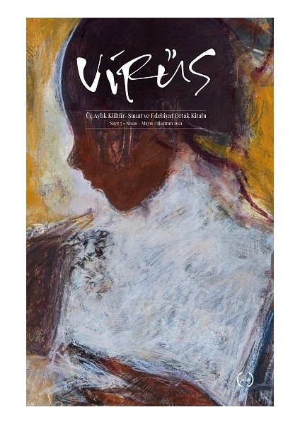 Virüs Üç Aylık Kültür – Sanat ve Edebiyat Ortak Kitabı Sayı: 7 (Nisan – Mayıs – Haziran 2021)