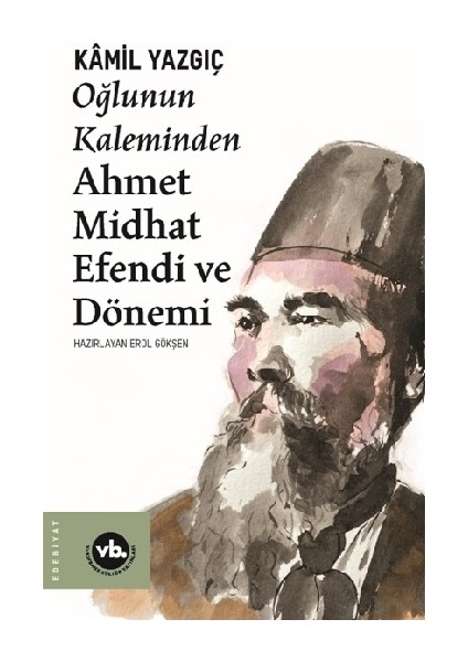 Oğlunun Kaleminden Ahmet Midhat Efendi ve Dönemi