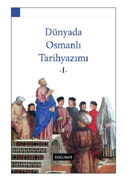 Dünyada Osmanlı Tarihyazımı - I