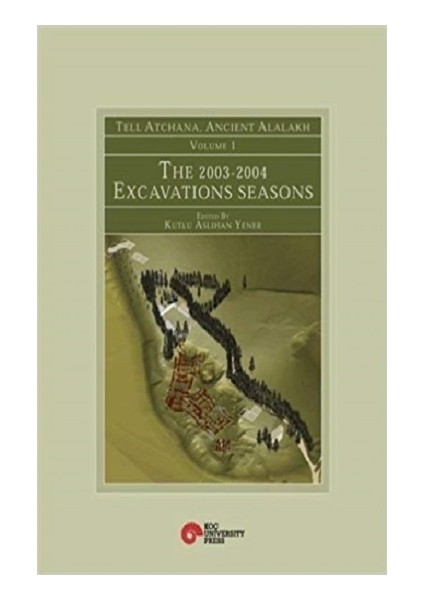 Tell Atchana, Ancient Alalakh Volume 1 - The 2003-2004 Excavations Seasons