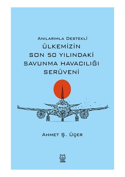 Anılarımla Destekli Ülkemizin Son 50 Yılındaki Savunma Havacılığı Serüveni
