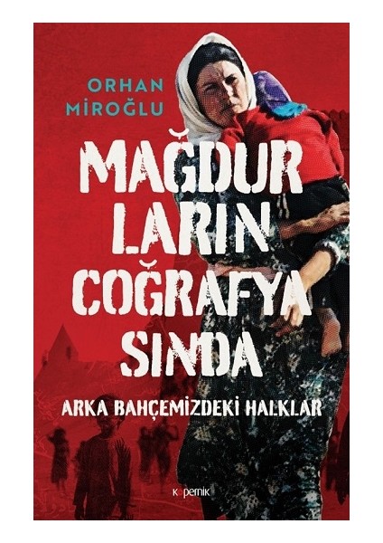 Mağdurların Coğrafyasında: Arka Bahçemizdeki Halklar (Ciltli)