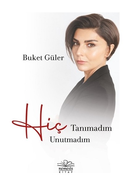 Hiç Tanımadım Hiç Unutmadım