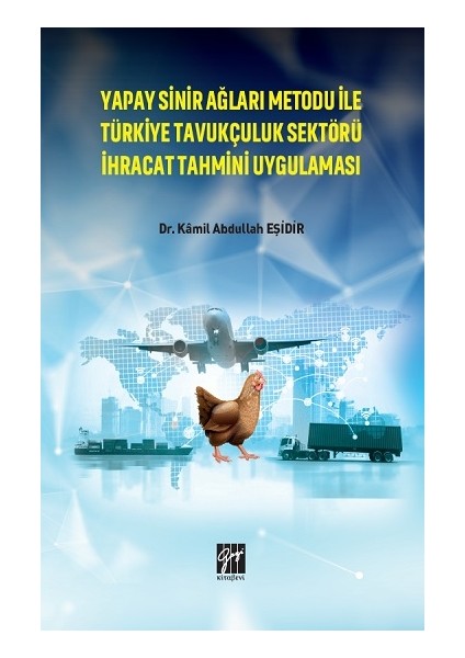 Yapay Sinir Ağları Metodu Ile Türkiye Tavukçuluk Sektörü Ihracat Tahmini Uygulaması