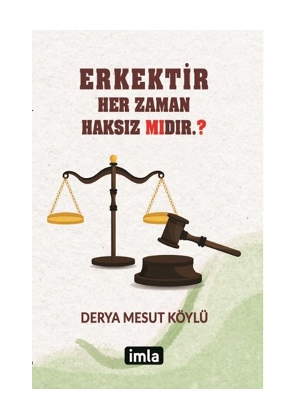 Eser Adı: Erkektir – Her Zaman Haksız Mıdır. ?