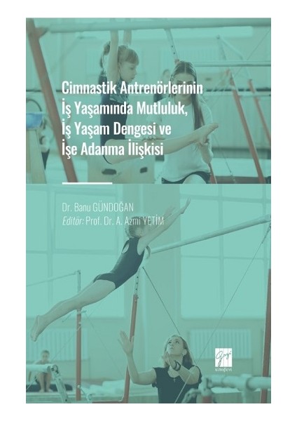 Cimnastik Antrenörlerinin Iş Yaşamında Mutluluk, Iş Yaşam Dengesi ve Işe Adanma Ilişkisi