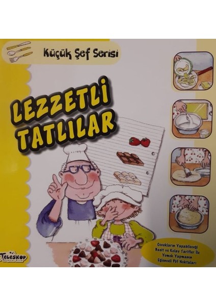 Lezzetli Tatlılar - Küçük Şef Serisi