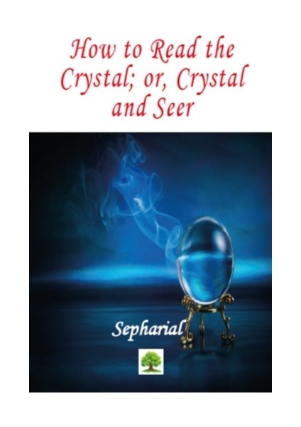 How To Read The Crystal; Or, Crystal And Seer